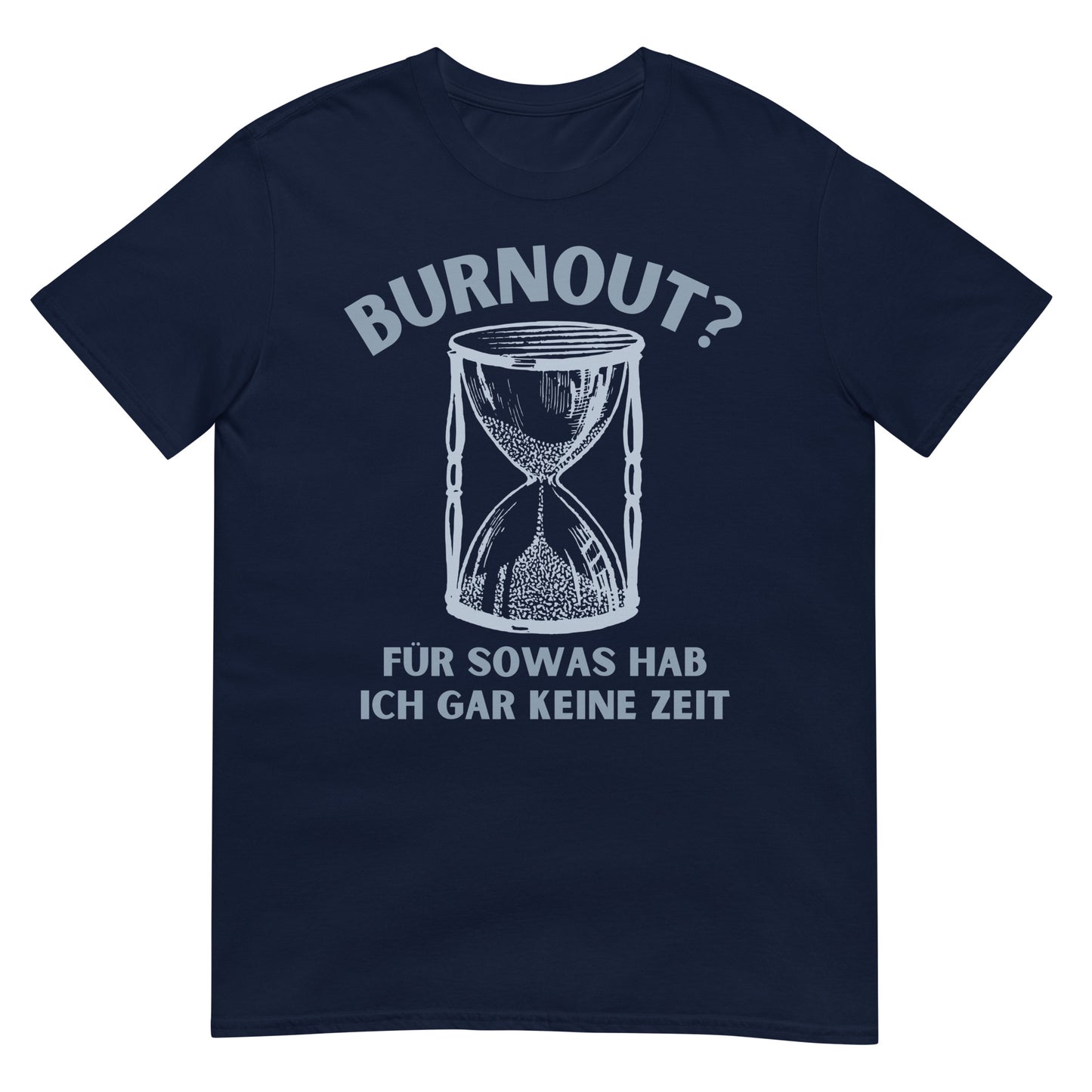Burnout? Für sowas hab ich gar keine Zeit T-Shirt