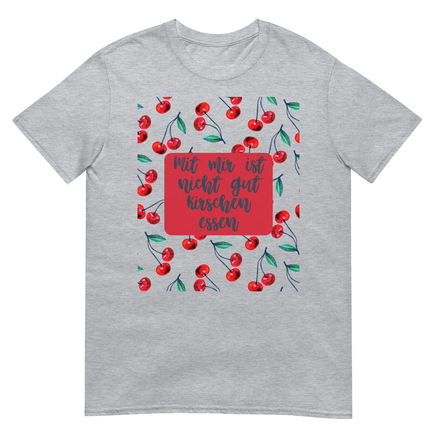 Mit mir ist nicht gut Kirschen essen T-Shirt