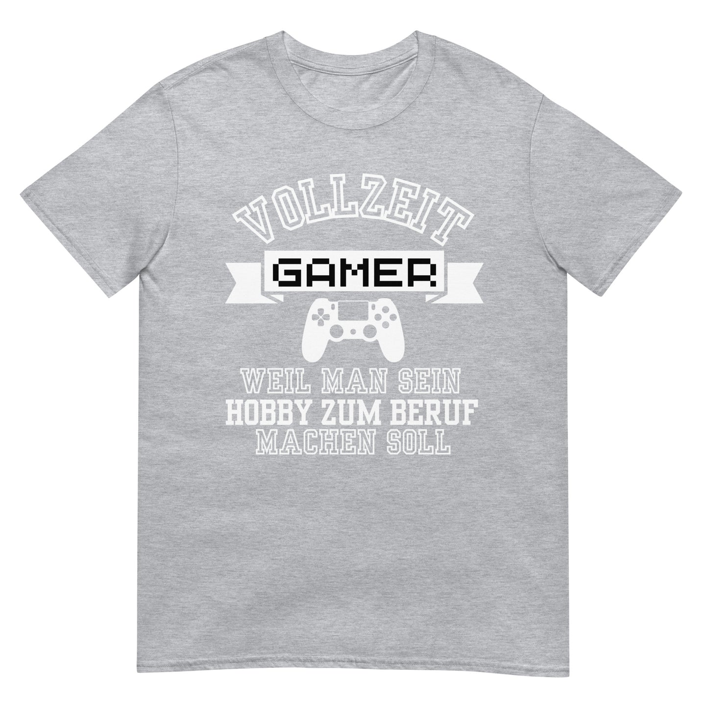 Vollzeit Gamer weil man sein Hobby zum Beruf machen sollte Zocker E-Sport T-Shirt