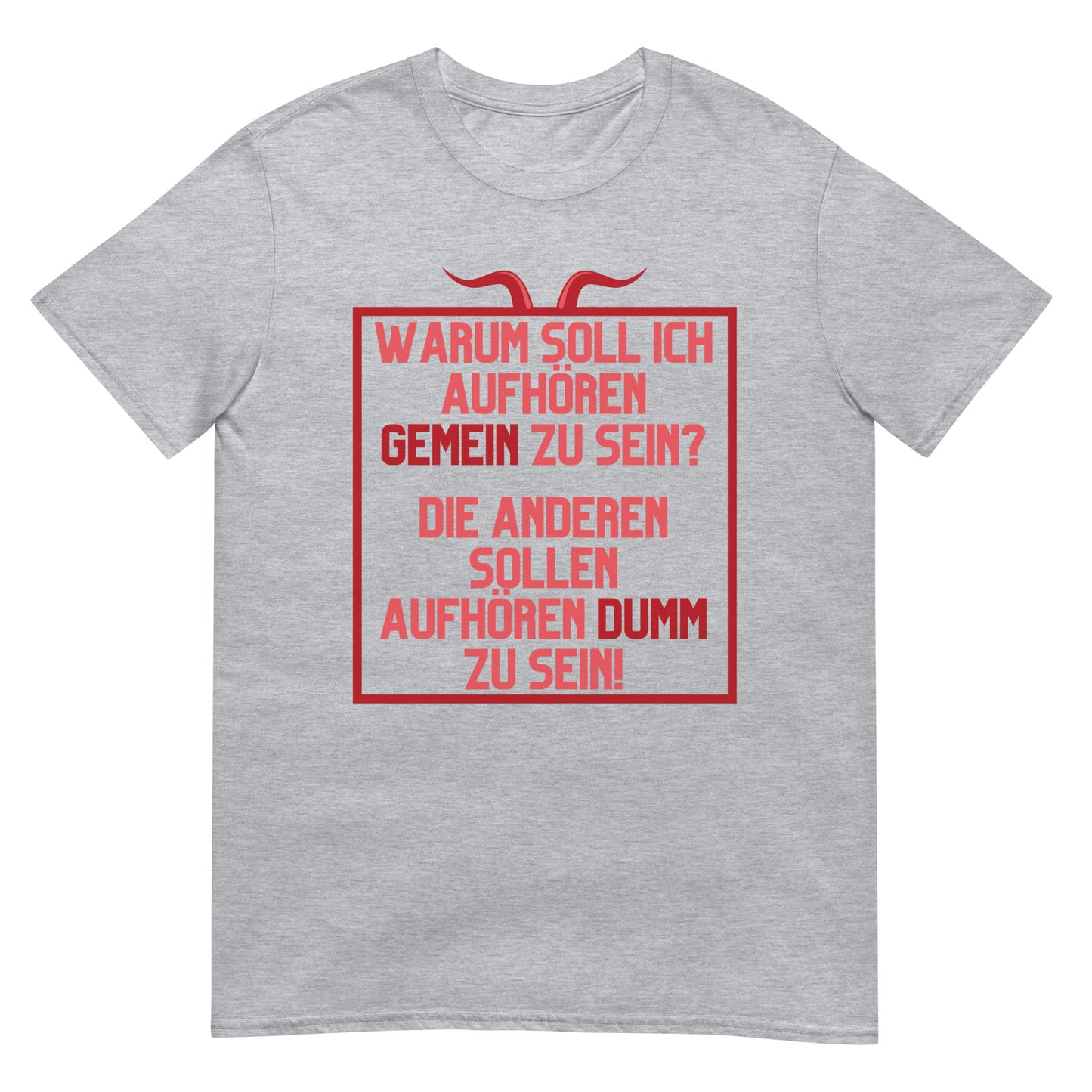 Warum soll ich aufhören gemein zu sein Die anderen sollen aufhören dumm zu sein T-Shirt