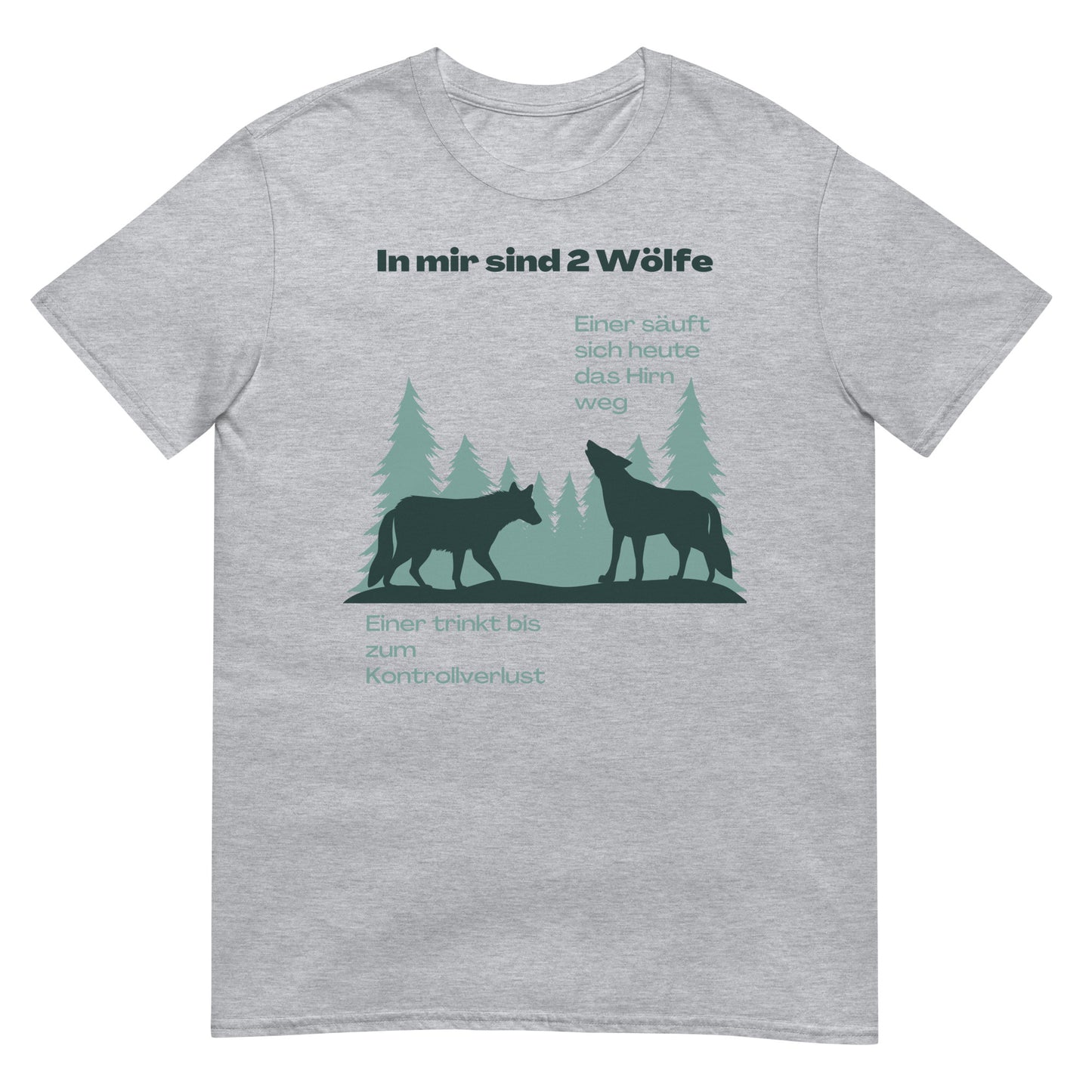 In mir sind zwei Wölfe einer säuft sich das Hirn weg der andere trinkt bis zum Kontrollverlust T-Shirt