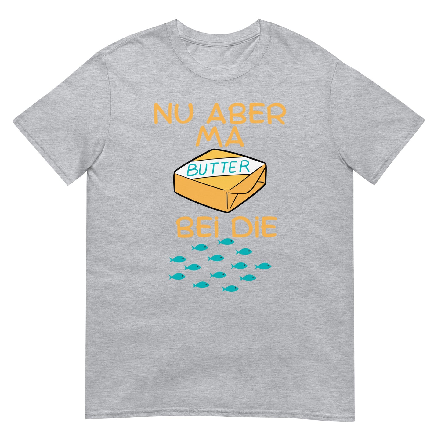 Nu aber ma Butter bei die Fische T-Shirt