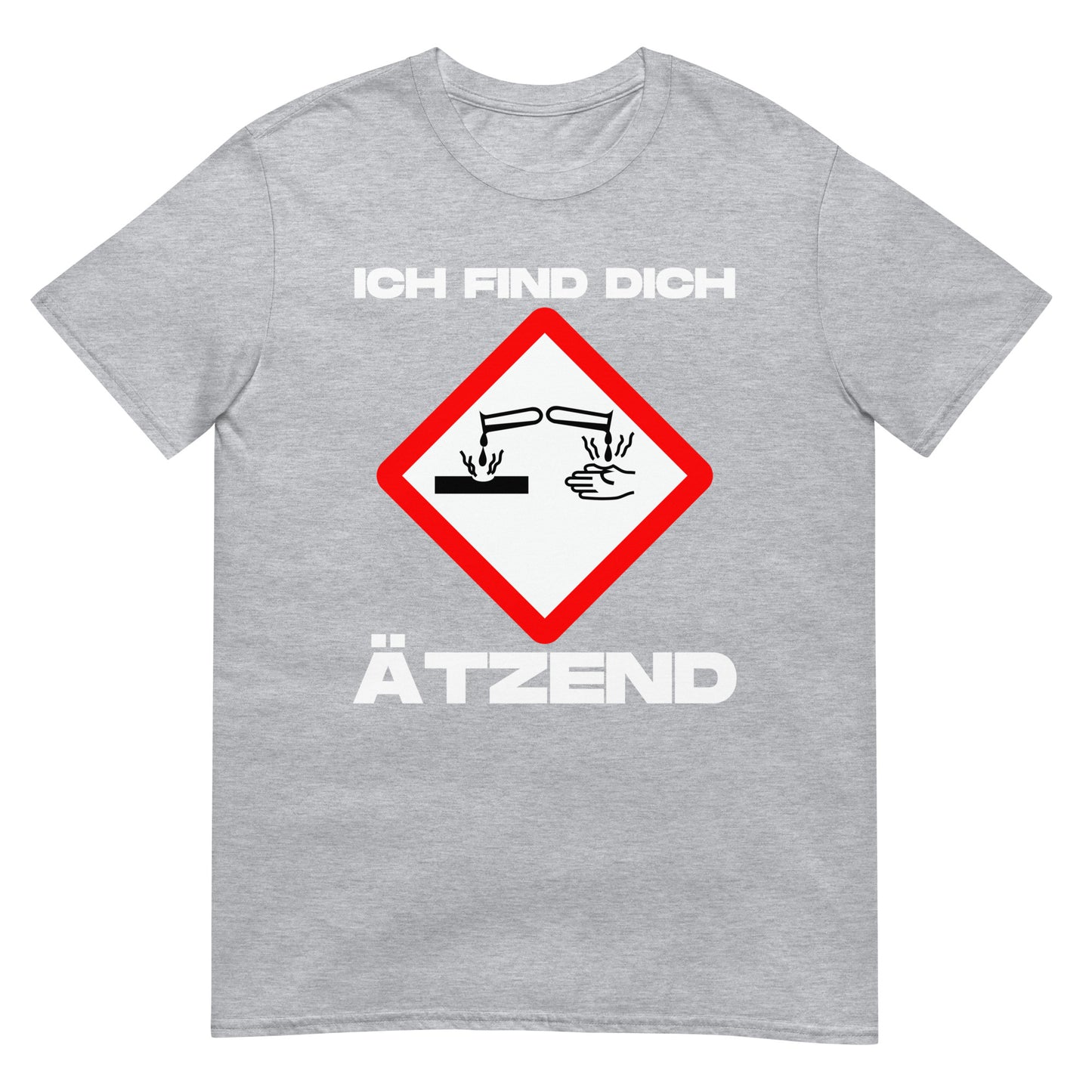 Ich find dich ätzend Warnsymbol Chemikalien T-Shirt