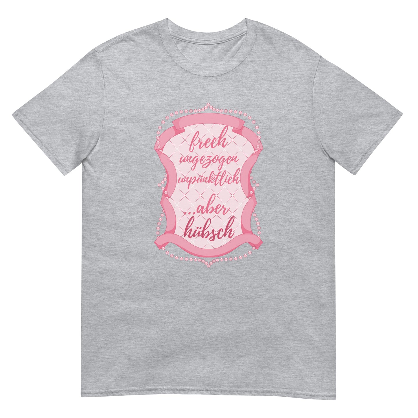 Frech ungezogen unpünktlich aber hübsch T-Shirt