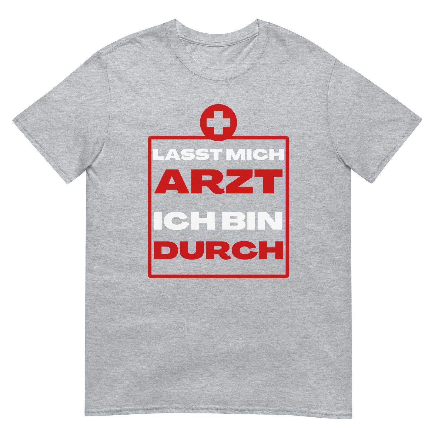 Lasst mich Arzt ich bin durch T-Shirt