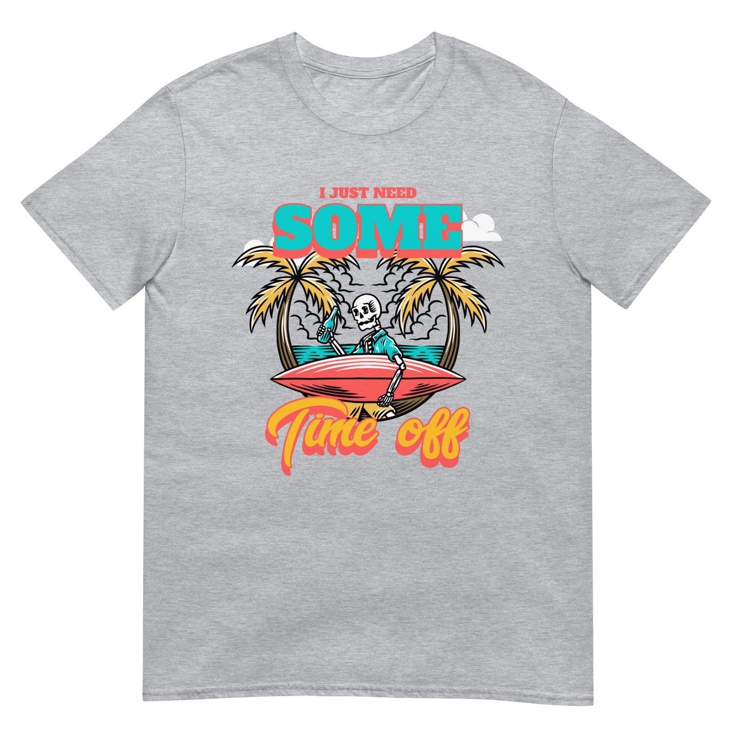 I just need some time off Urlaub T-Shirt