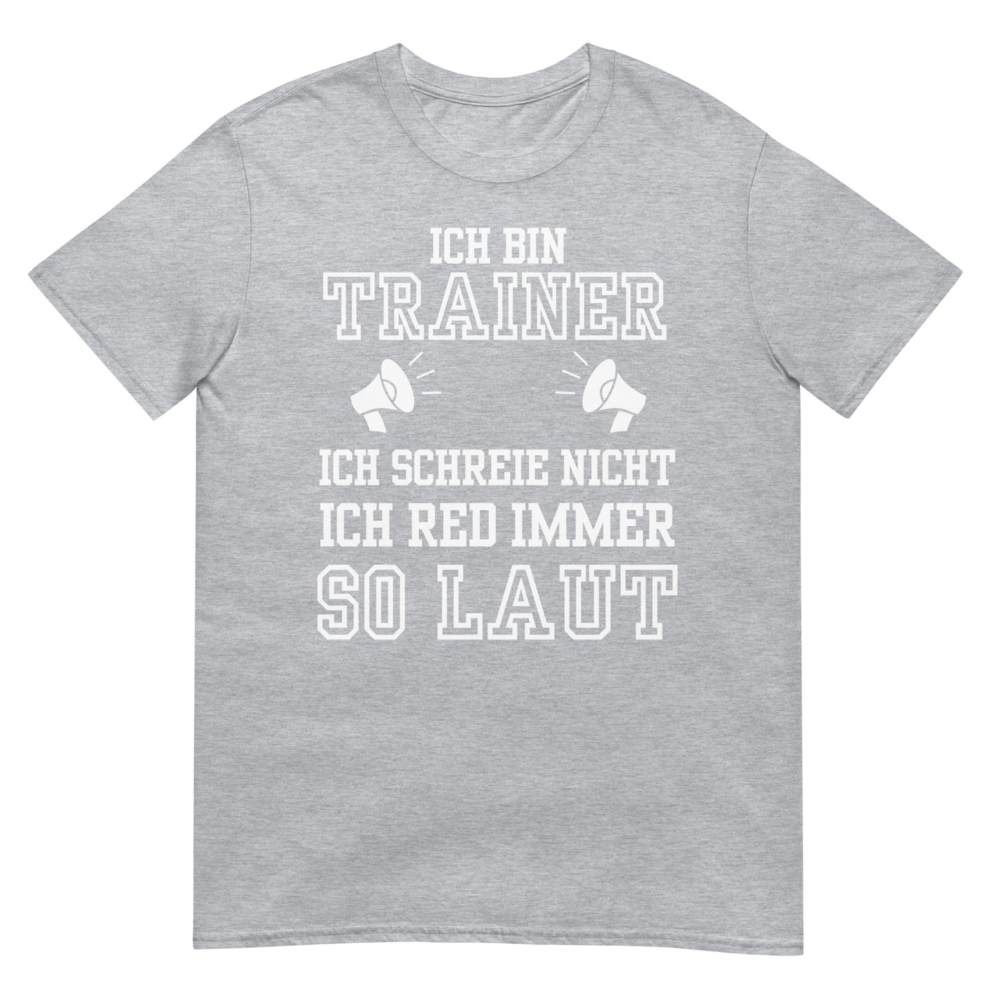 Ich bin Trainer ich schreie nicht ich red immer so laut T-Shirt