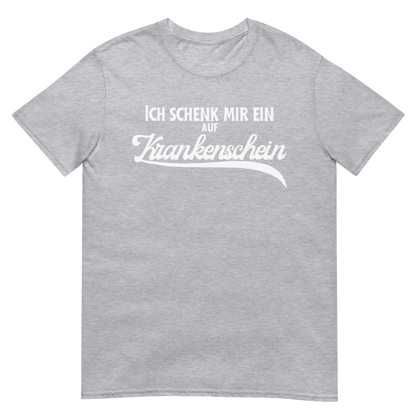 Ich schenk mir ein auf Krankenschein Saufen T-Shirt