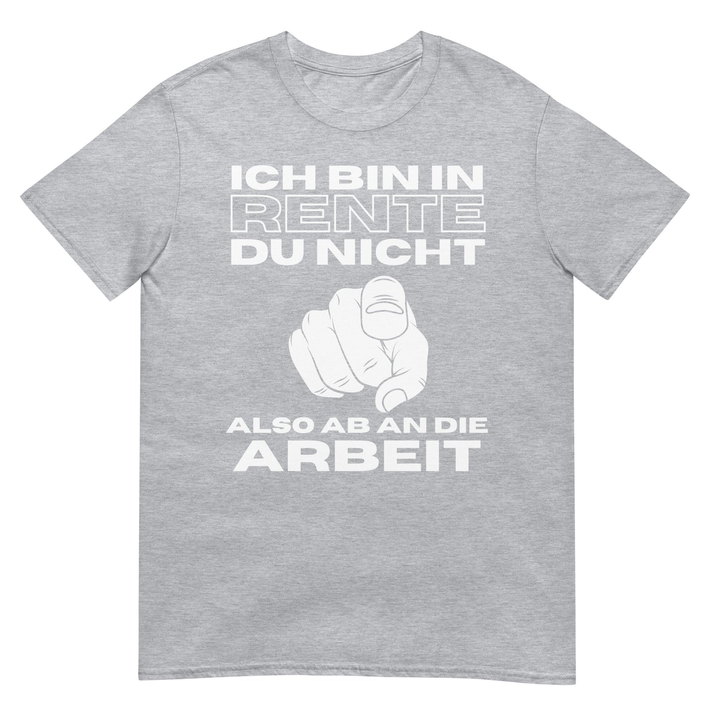 Ich bin in Rente, du nicht also ab an die Arbeit T-Shirt