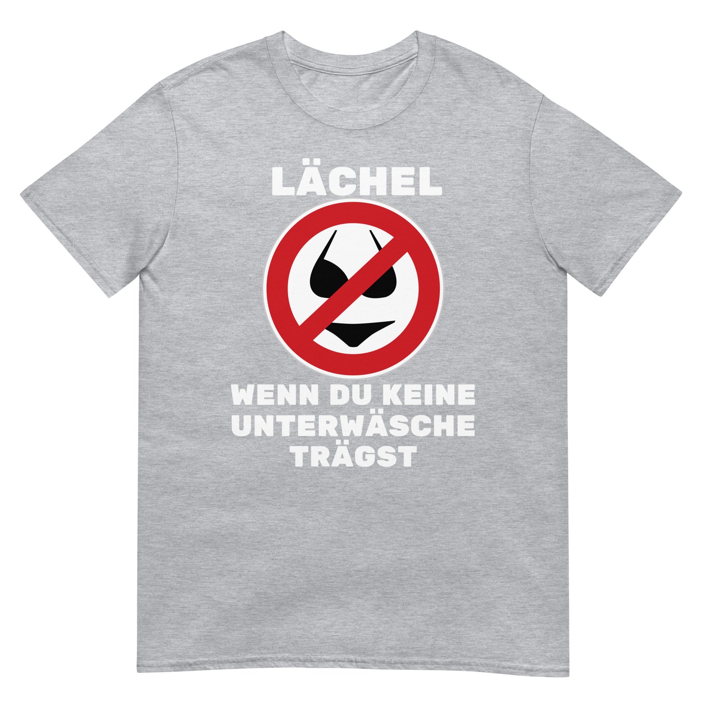 Lächel wenn Du keine Unterwäsche trägst T-Shirt