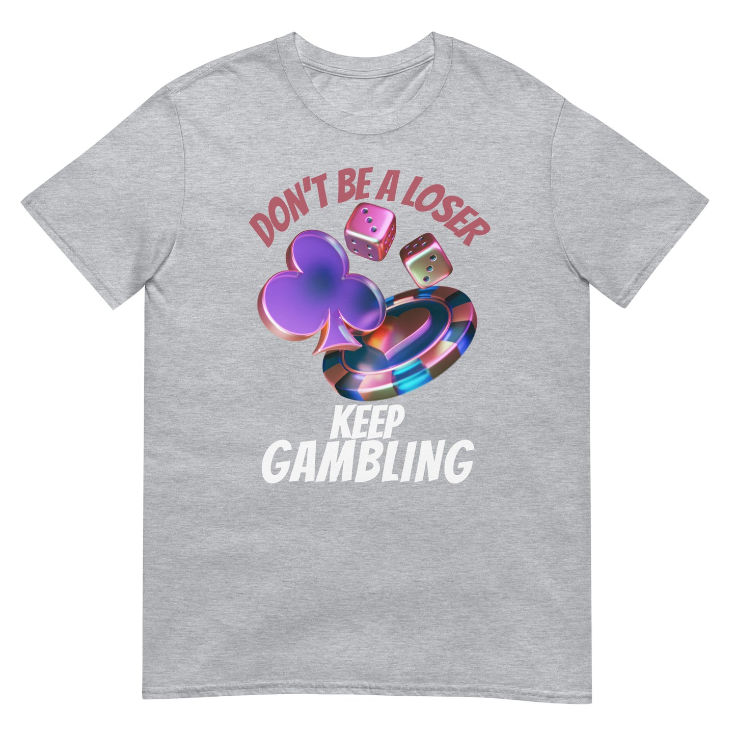 Don't be a loser keep gambling Glücksspiel Poker T-Shirt