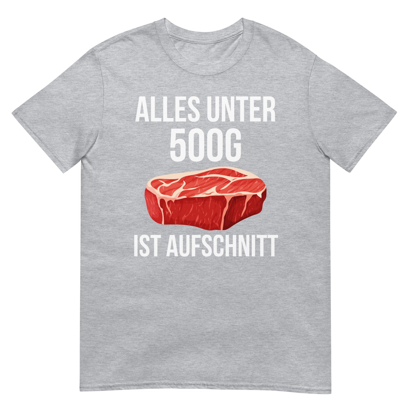 Alles unter 500g ist Aufschnitt Steak Fleisch T-Shirt