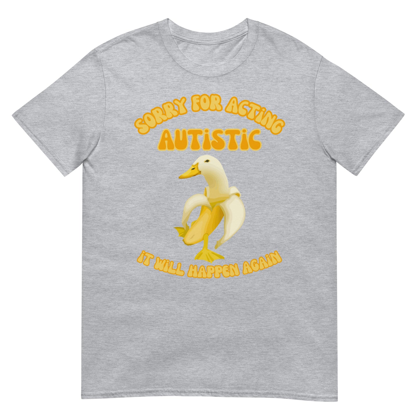 Sorry for acting autistic it will happen again Ente Banane T-Shirt