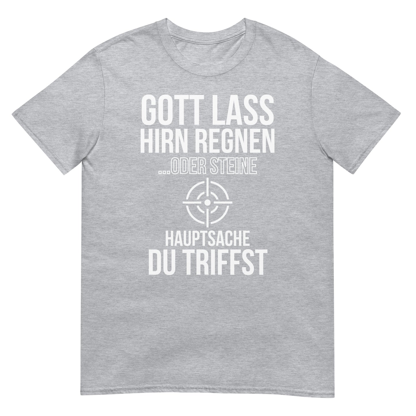 Gott lass Hirn regnen oder Steine hauptsache du triffst T-Shirt