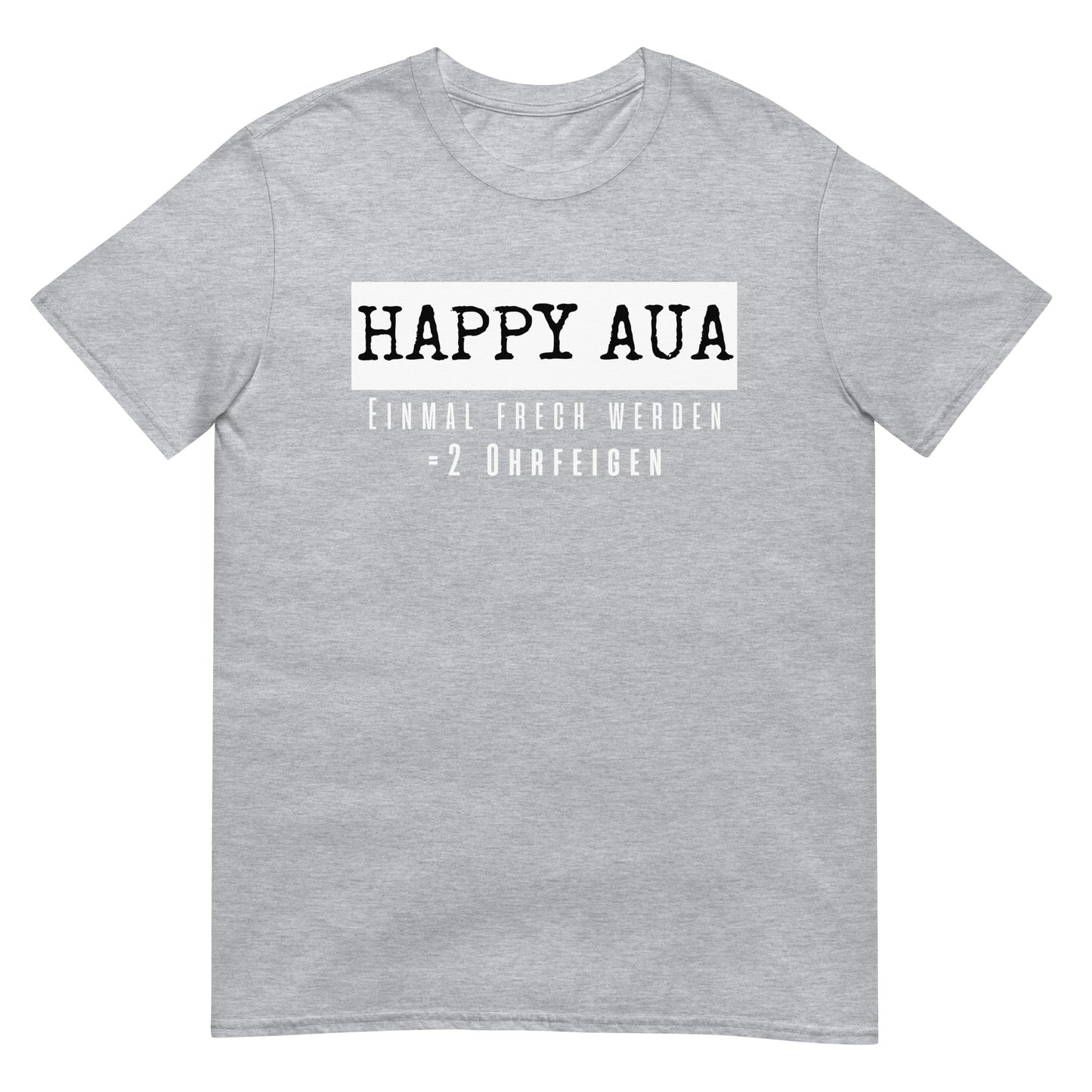 Happy Aua Einmal frech werden = 2 Ohrfeigen T-Shirt