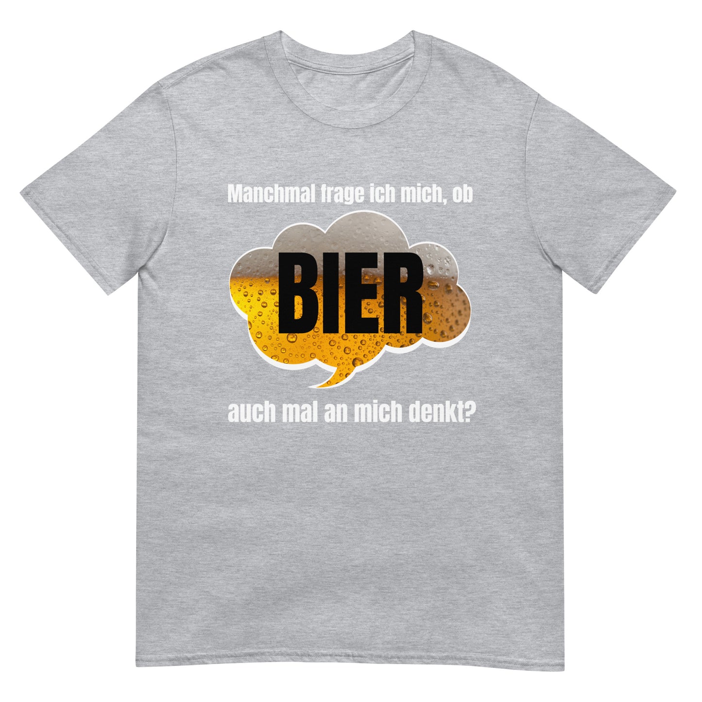 Ob Bier auch mal an mich denkt? T-Shirt