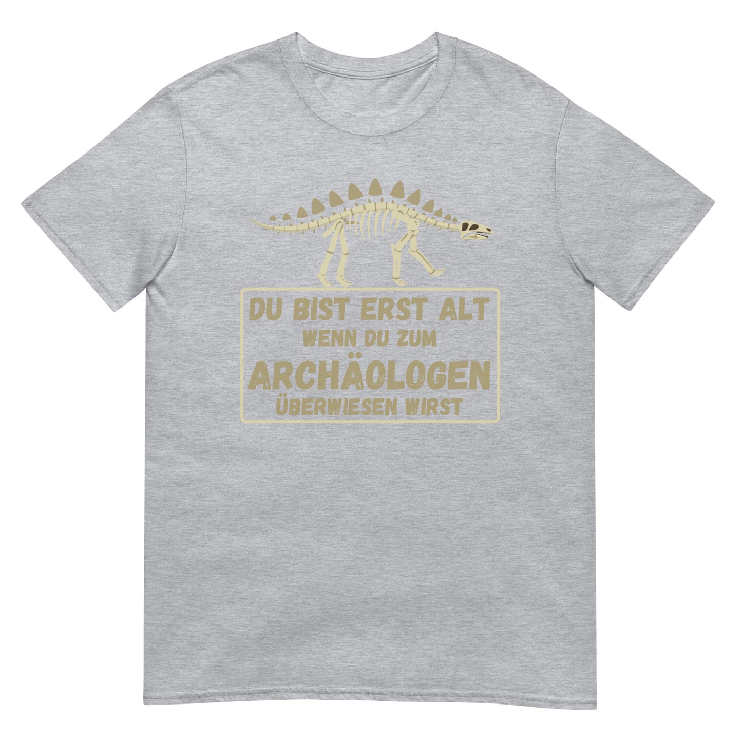 Du bist erst alt wenn du zum Archäologen überwiesen wirst Dino T-Shirt