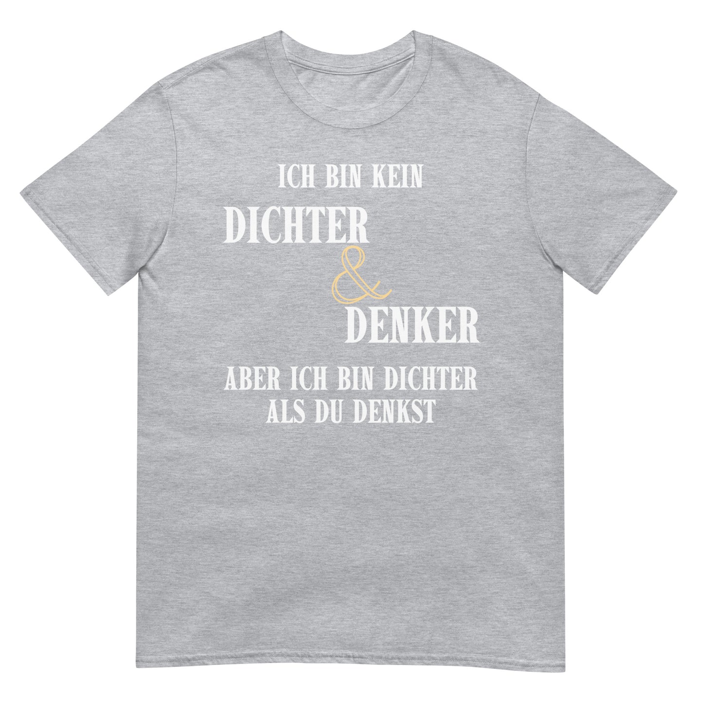 Ich bin kein Dichter & Denker aber ich bin dichter als du denkst T-Shirt