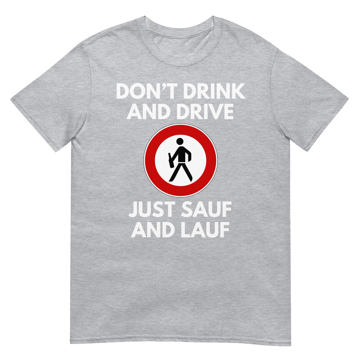 Don't drink and drive just Sauf and Lauf T-Shirt