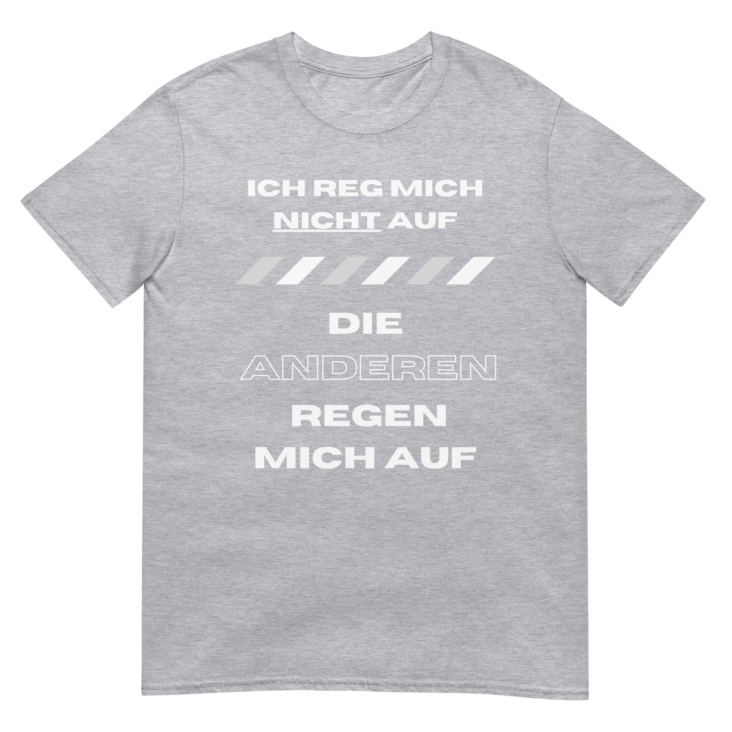 Ich reg mich nicht auf die Anderen regen mich auf T-Shirt