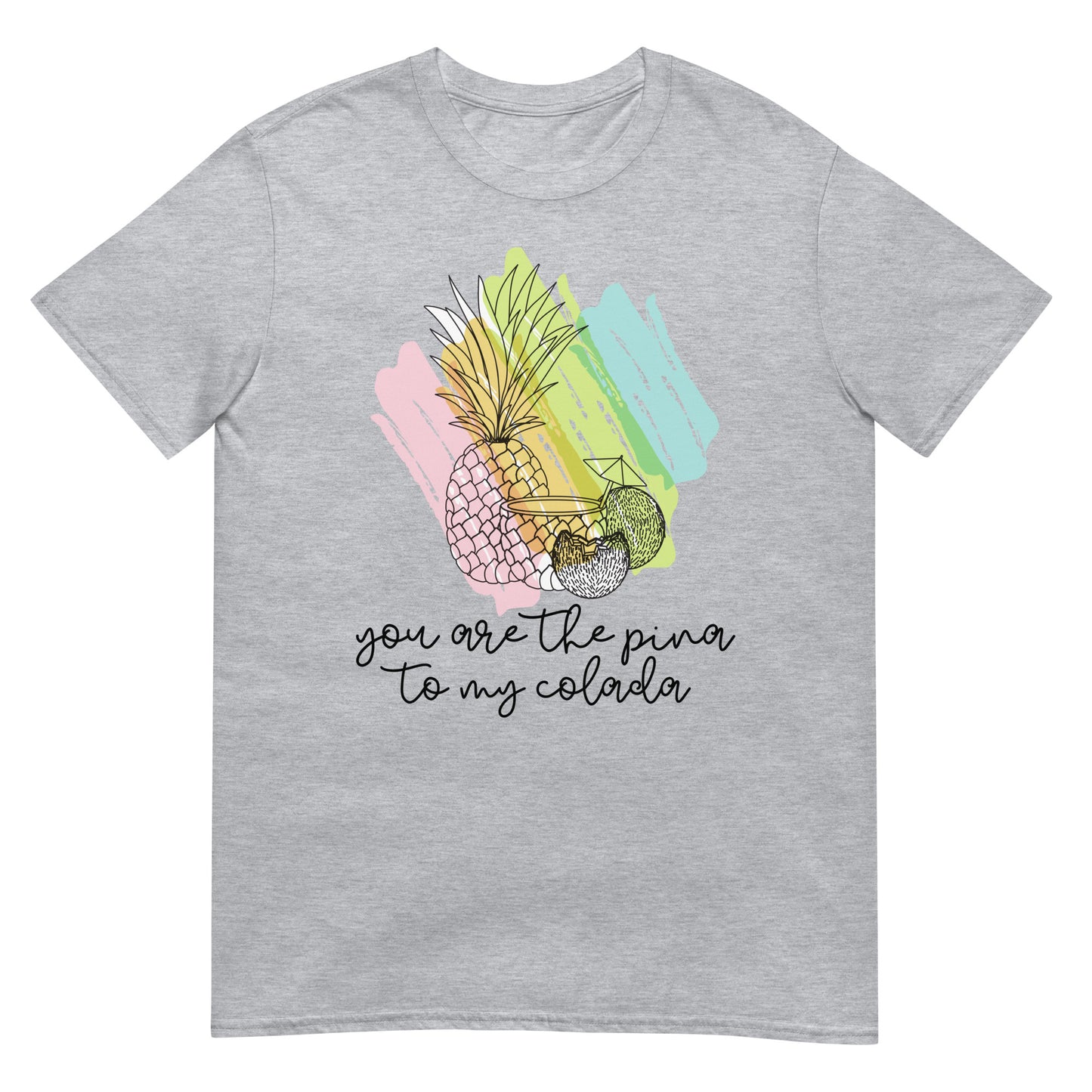 You are the Pina to my Colada Cocktail T-Shirt