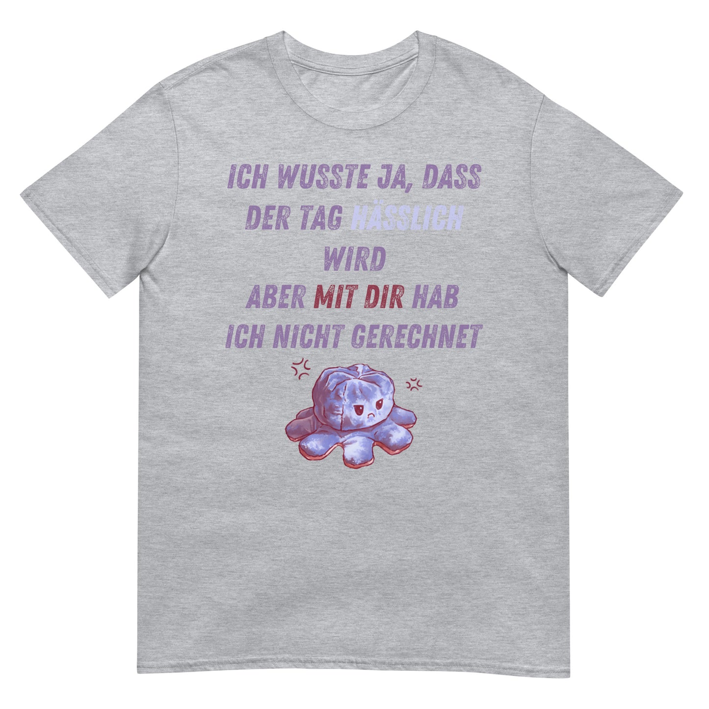 Ich wusste der Tag wird hässlich aber mit Dir hab ich nicht gerechnet T-Shirt