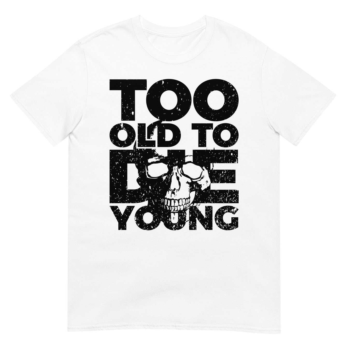 Too old to die young T-shirt
