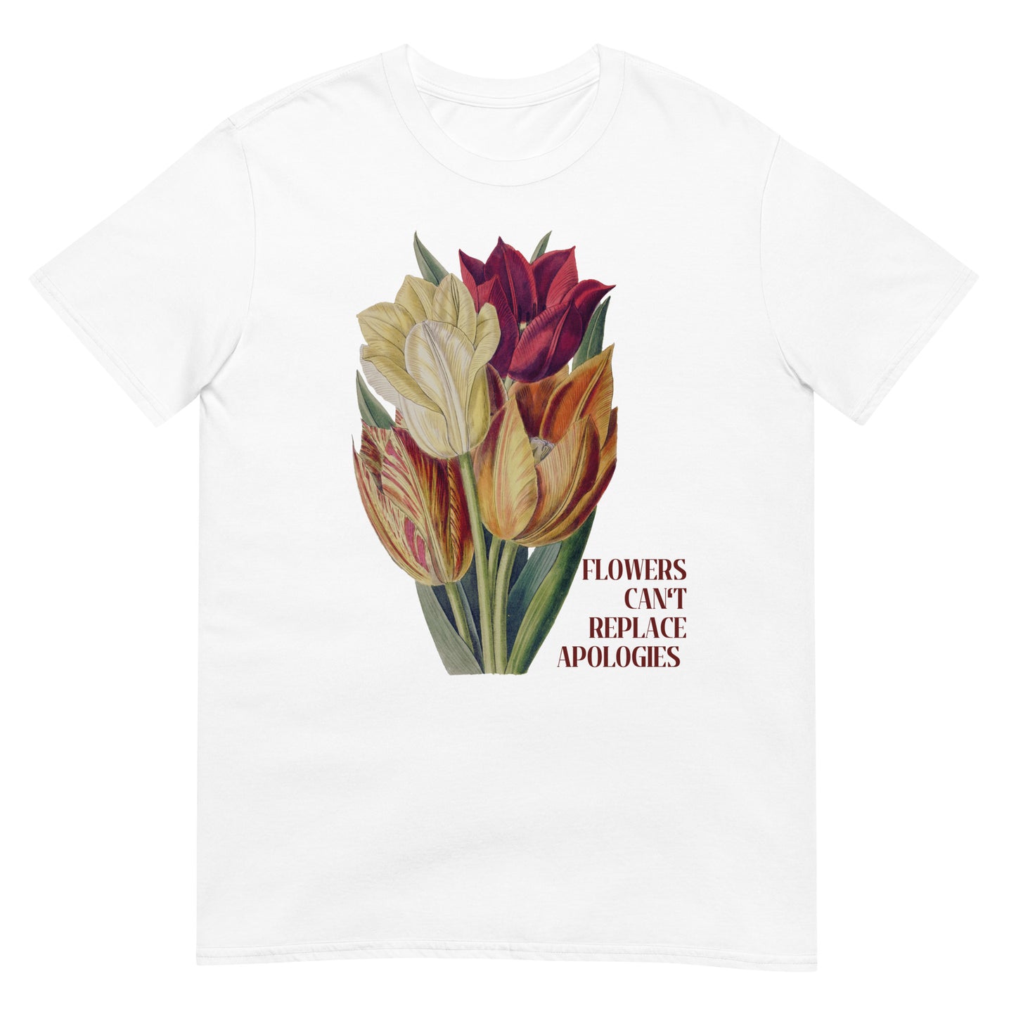 Flowers can't replace Apologies T-Shirt