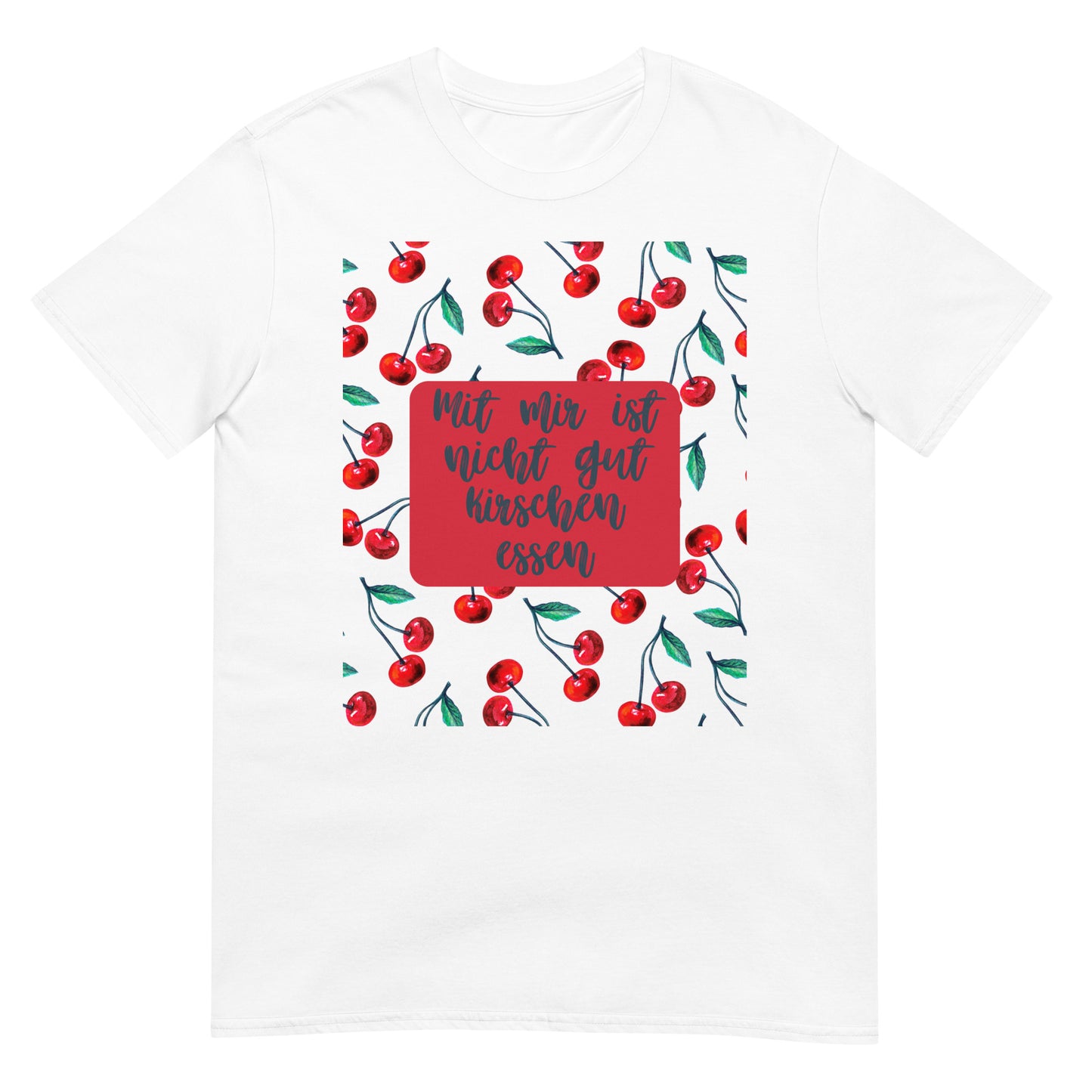 Mit mir ist nicht gut Kirschen essen T-Shirt