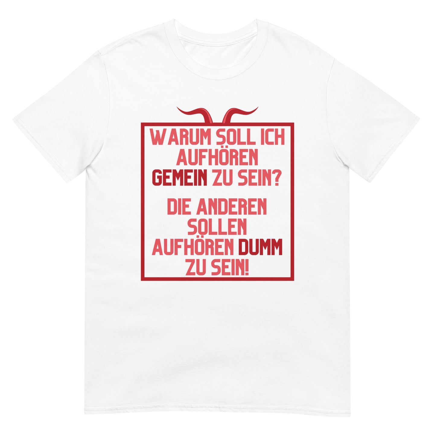 Warum soll ich aufhören gemein zu sein Die anderen sollen aufhören dumm zu sein T-Shirt