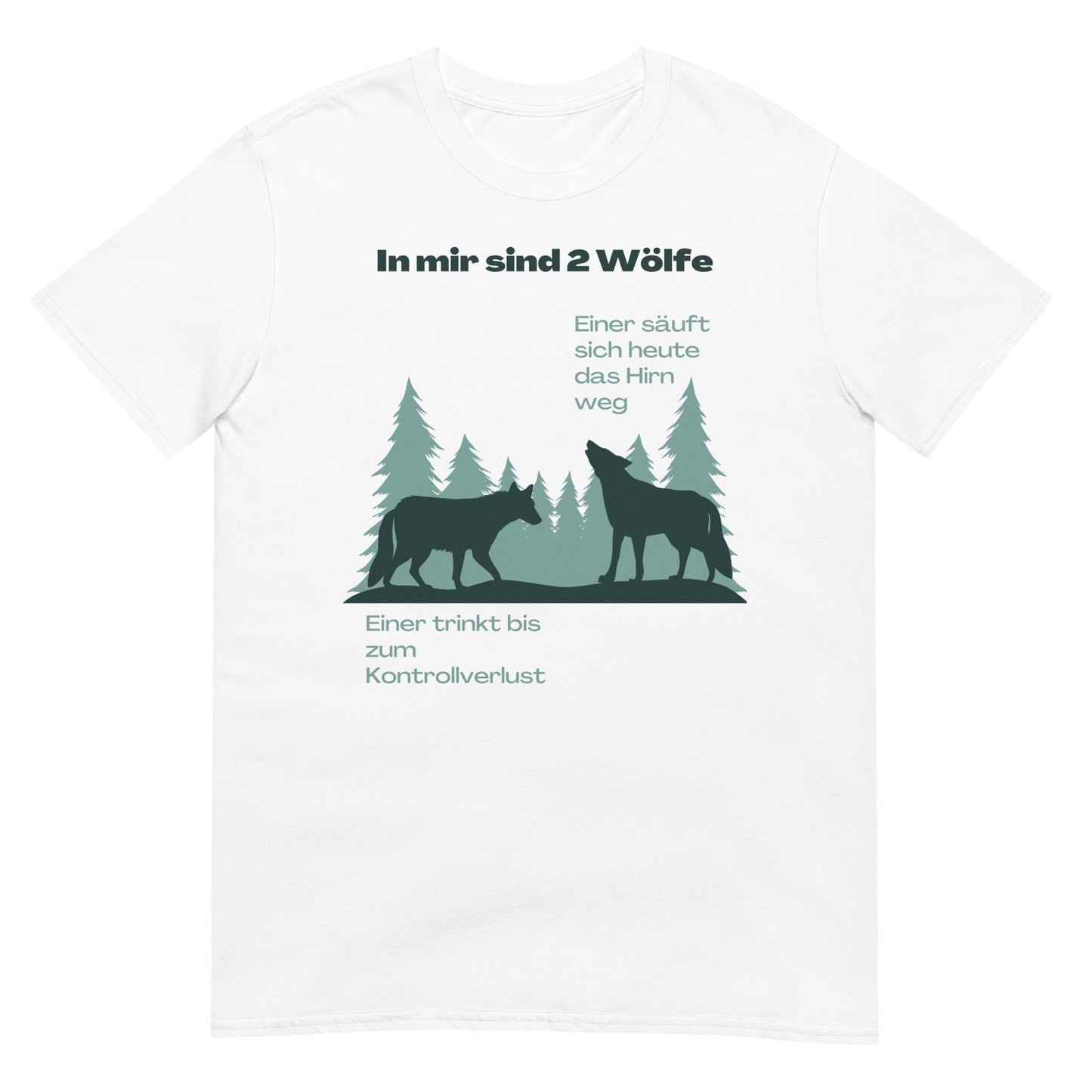 In mir sind zwei Wölfe einer säuft sich das Hirn weg der andere trinkt bis zum Kontrollverlust T-Shirt