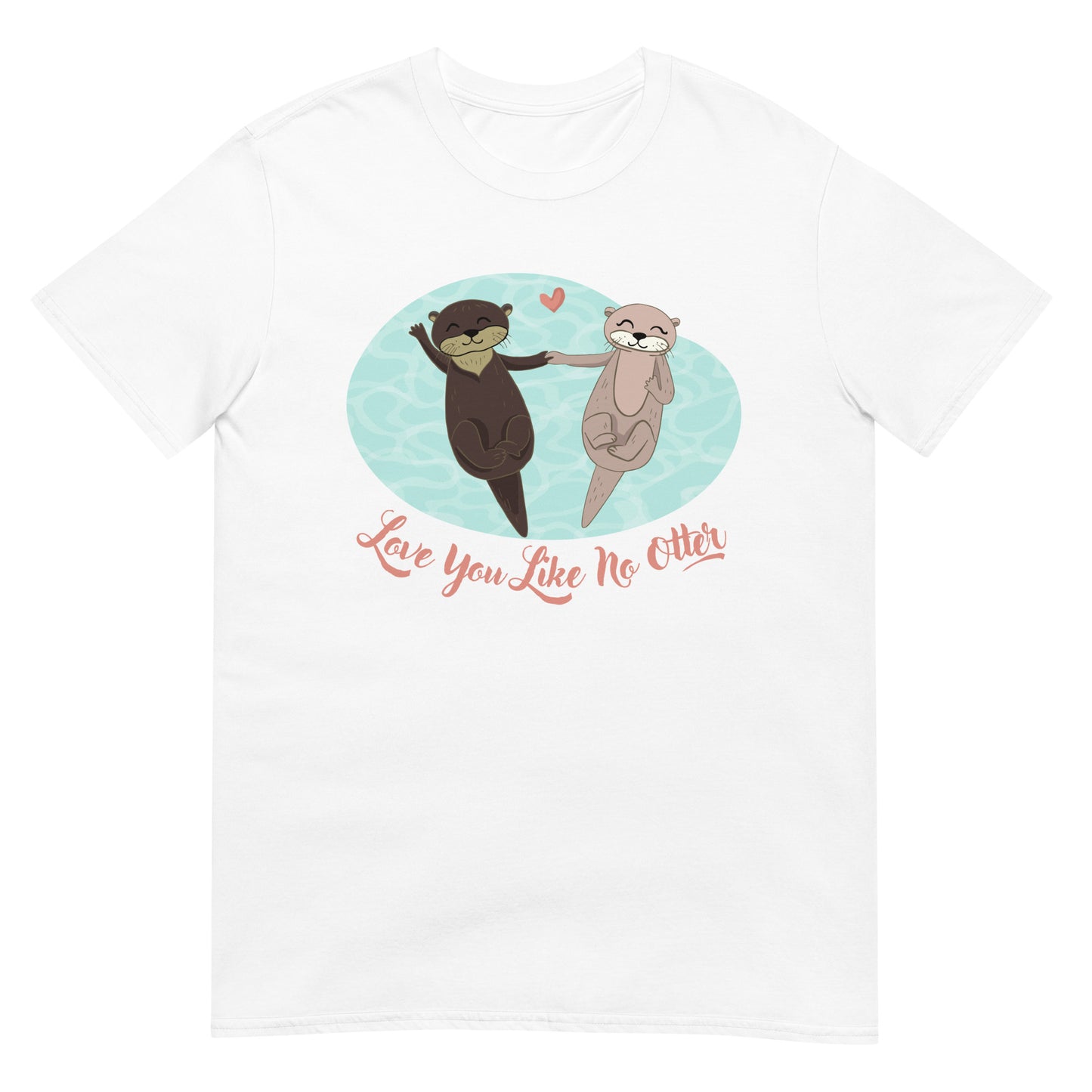 Love you like no Otter T-Shirt