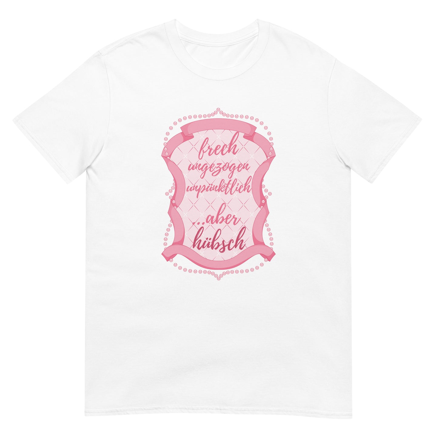 Frech ungezogen unpünktlich aber hübsch T-Shirt