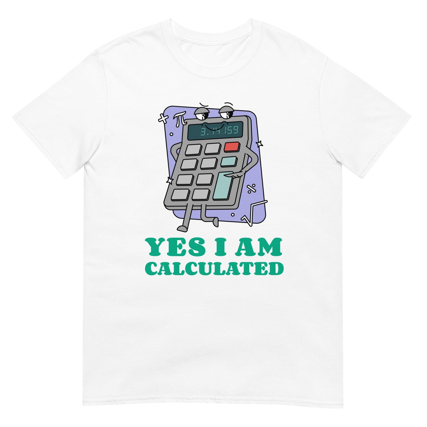 Yes I Am Calculated Taschenrechner T-Shirt