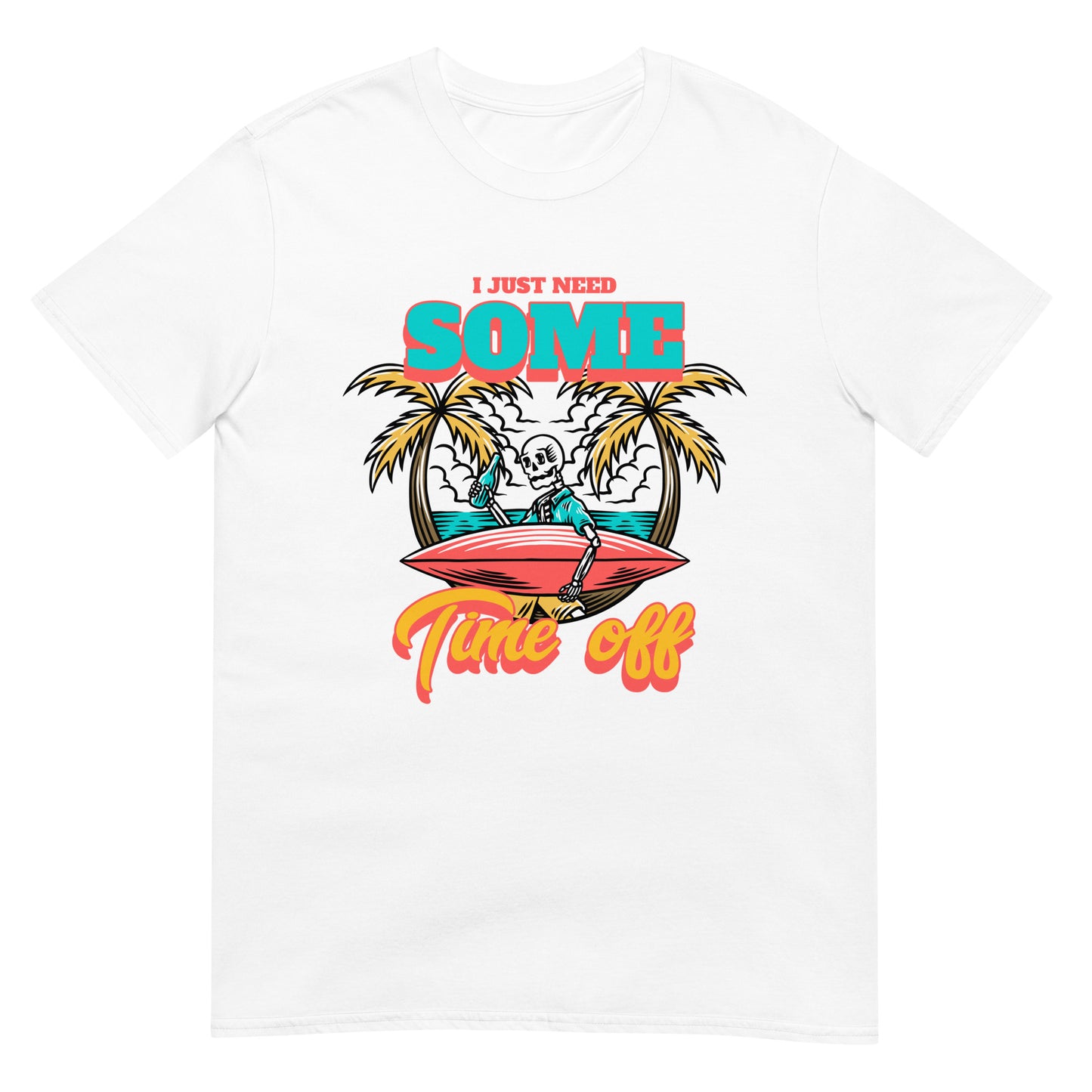I just need some time off Urlaub T-Shirt