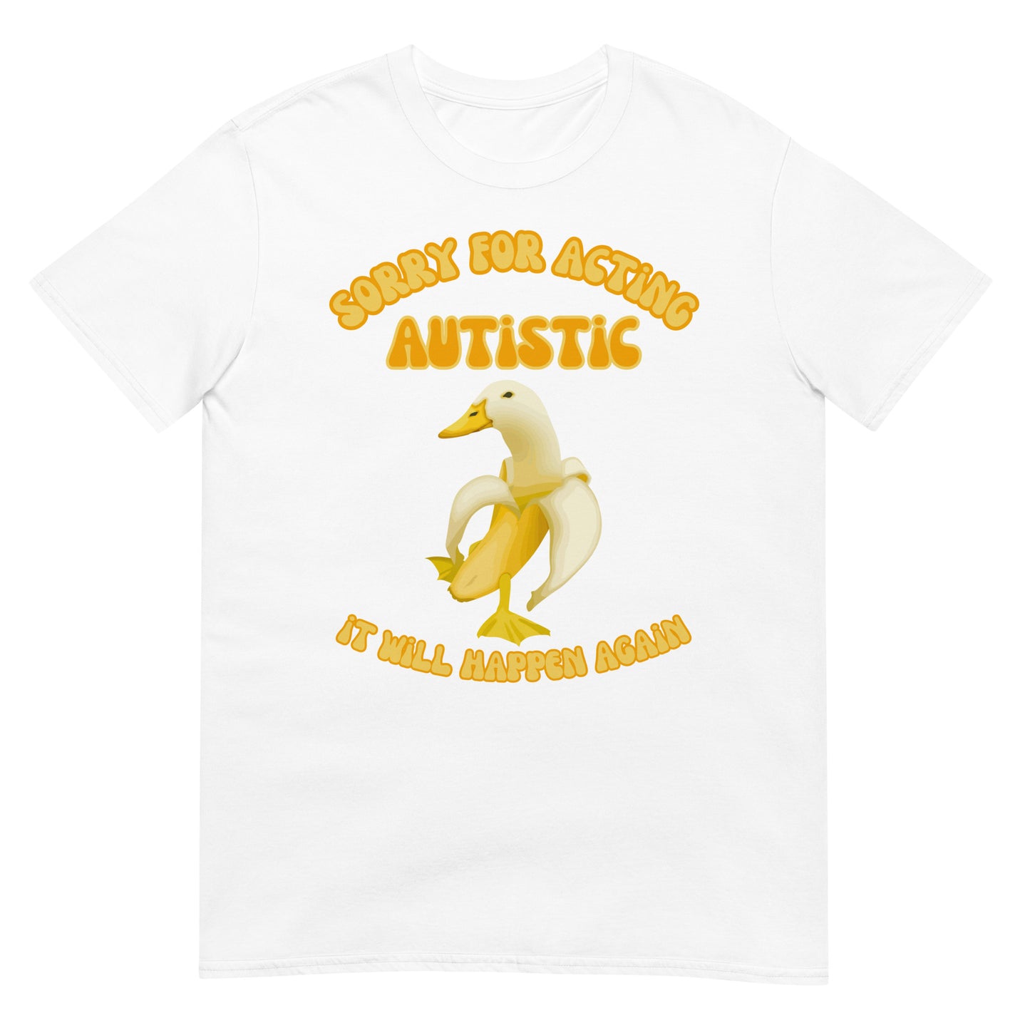 Sorry for acting autistic it will happen again Ente Banane T-Shirt
