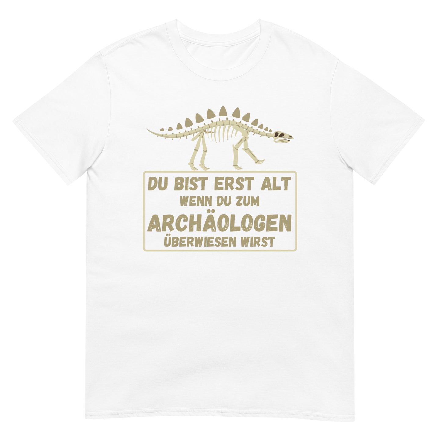 Du bist erst alt wenn du zum Archäologen überwiesen wirst Dino T-Shirt