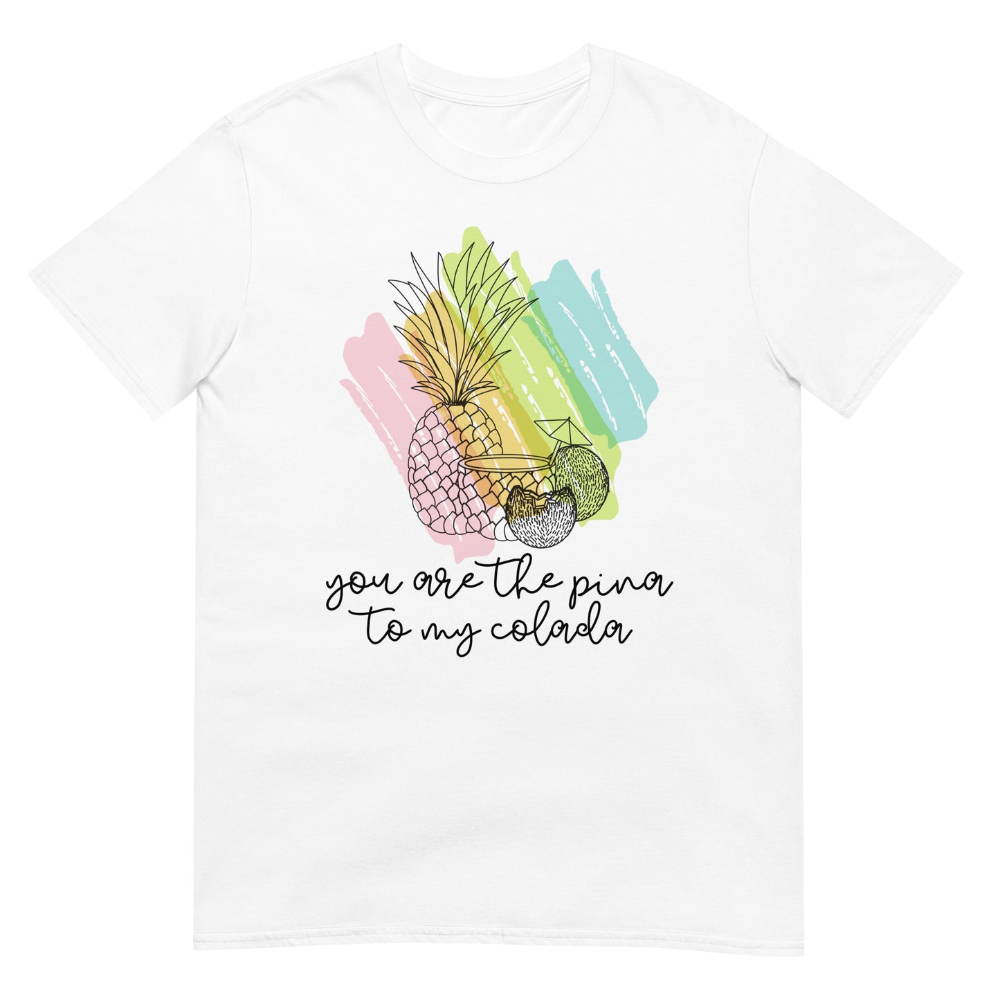 You are the Pina to my Colada Cocktail T-Shirt