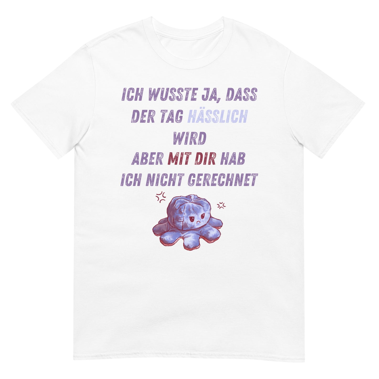 Ich wusste der Tag wird hässlich aber mit Dir hab ich nicht gerechnet T-Shirt