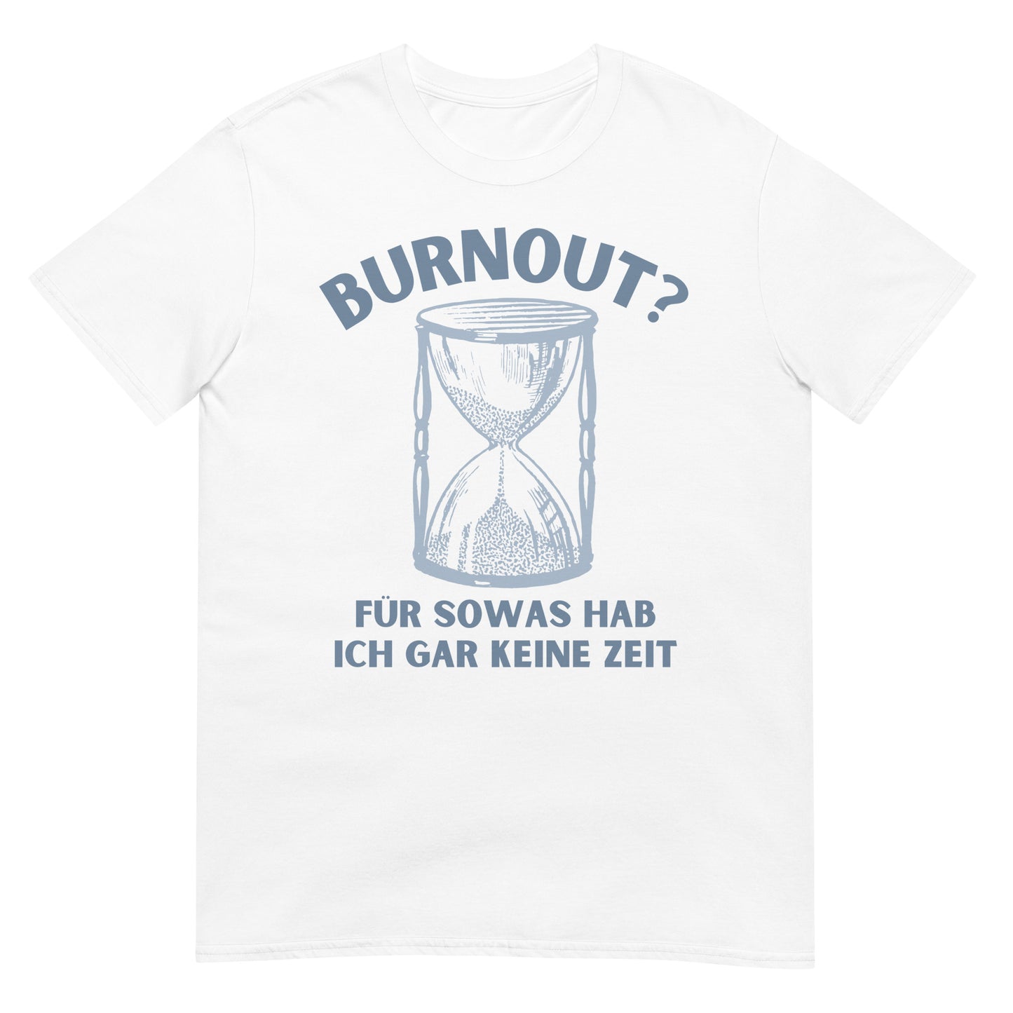 Burnout? Für sowas hab ich gar keine Zeit T-Shirt