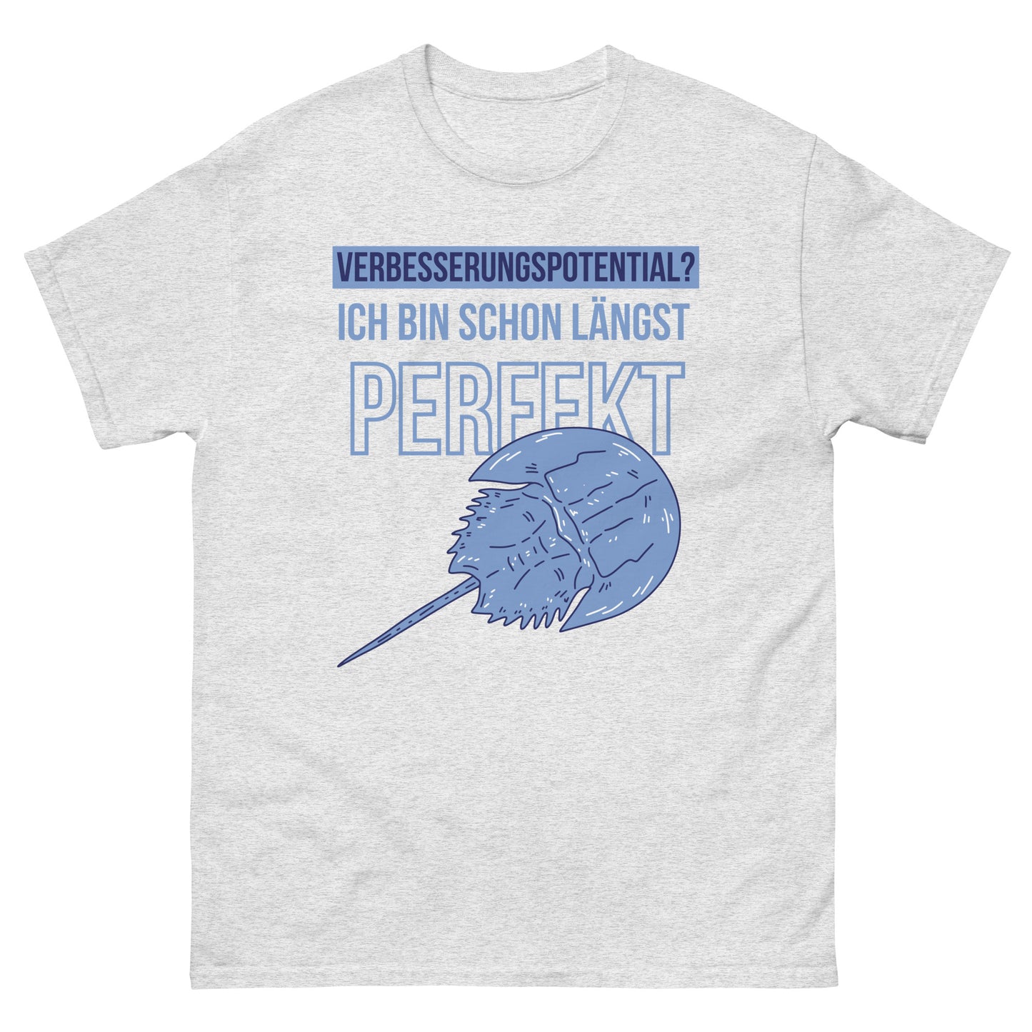 Verbesserungspotential? Ich bin schon längst perfekt Pfeilschwanzkrebs T-Shirt