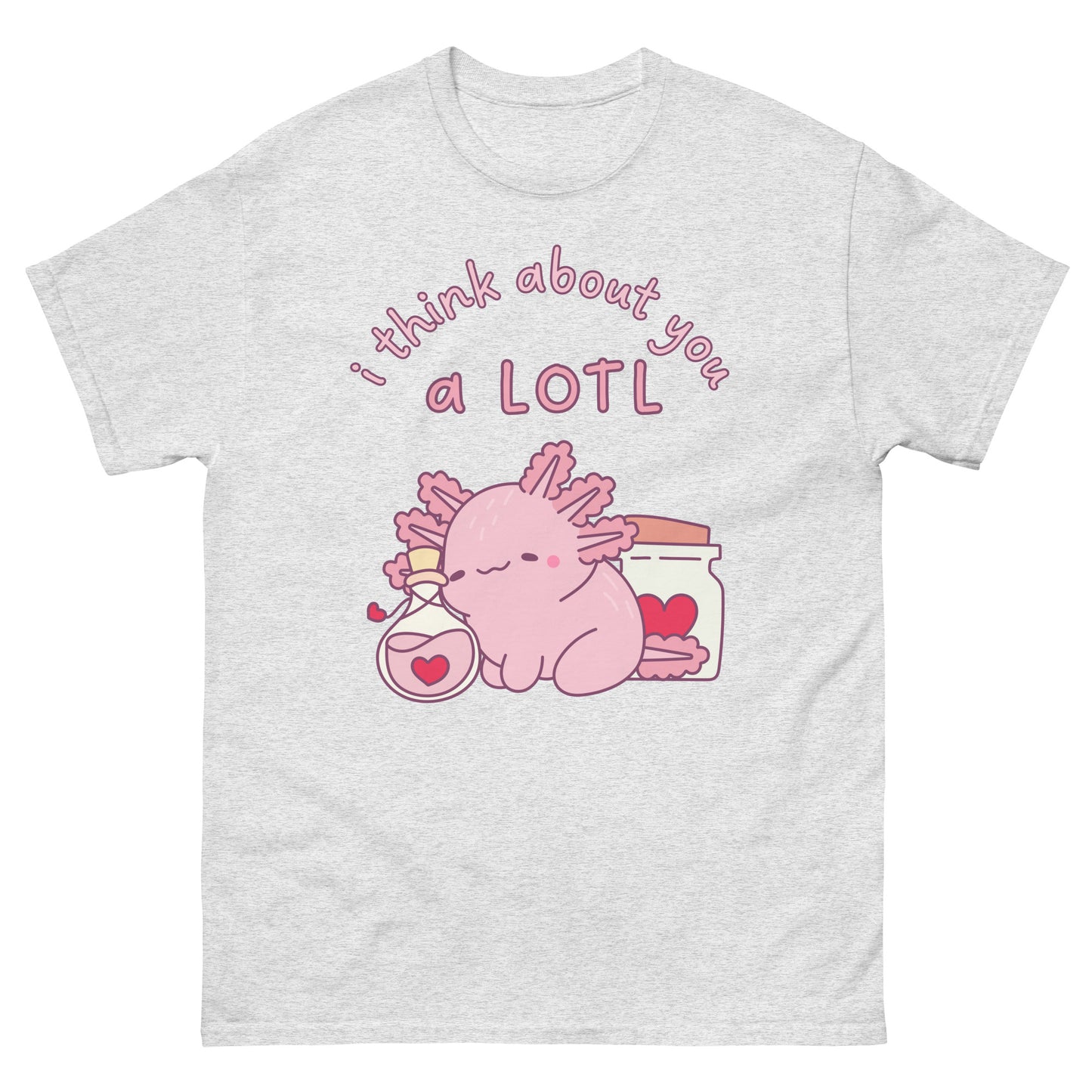 Axolotl I think about you a lotl T-Shirt