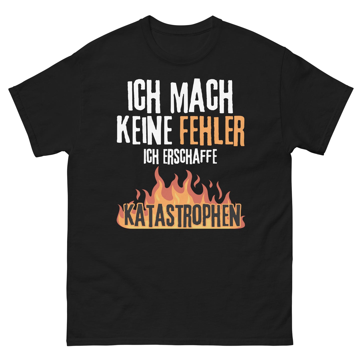 Ich mach keine Fehler ich erschaffe Katastrophen T-Shirt