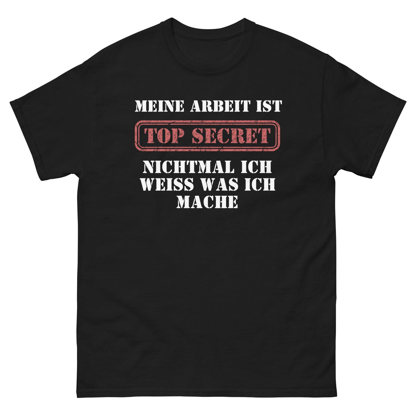 Meine Arbeit ist Top Secret nichtmal ich weiß was ich mache T-Shirt