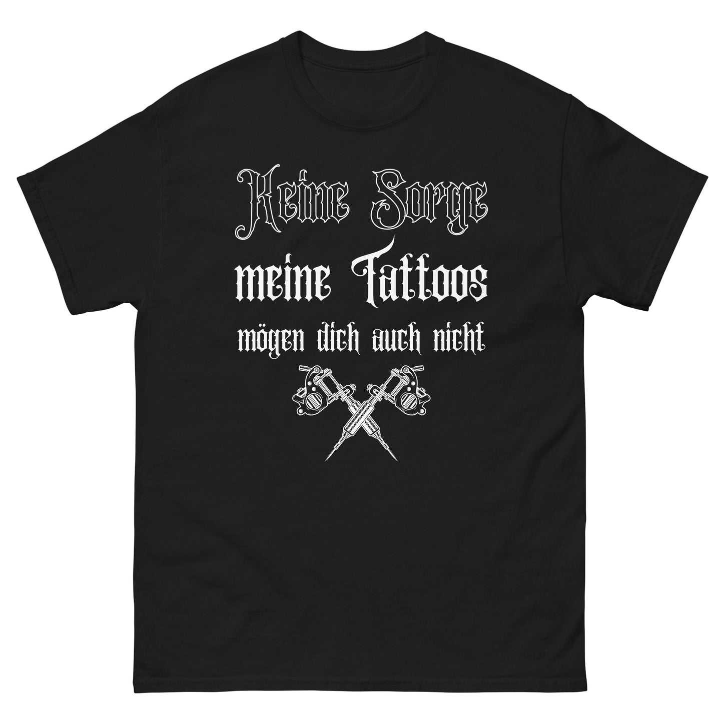 Keine Sorge meine Tattoos mögen dich auch nicht T-Shirt