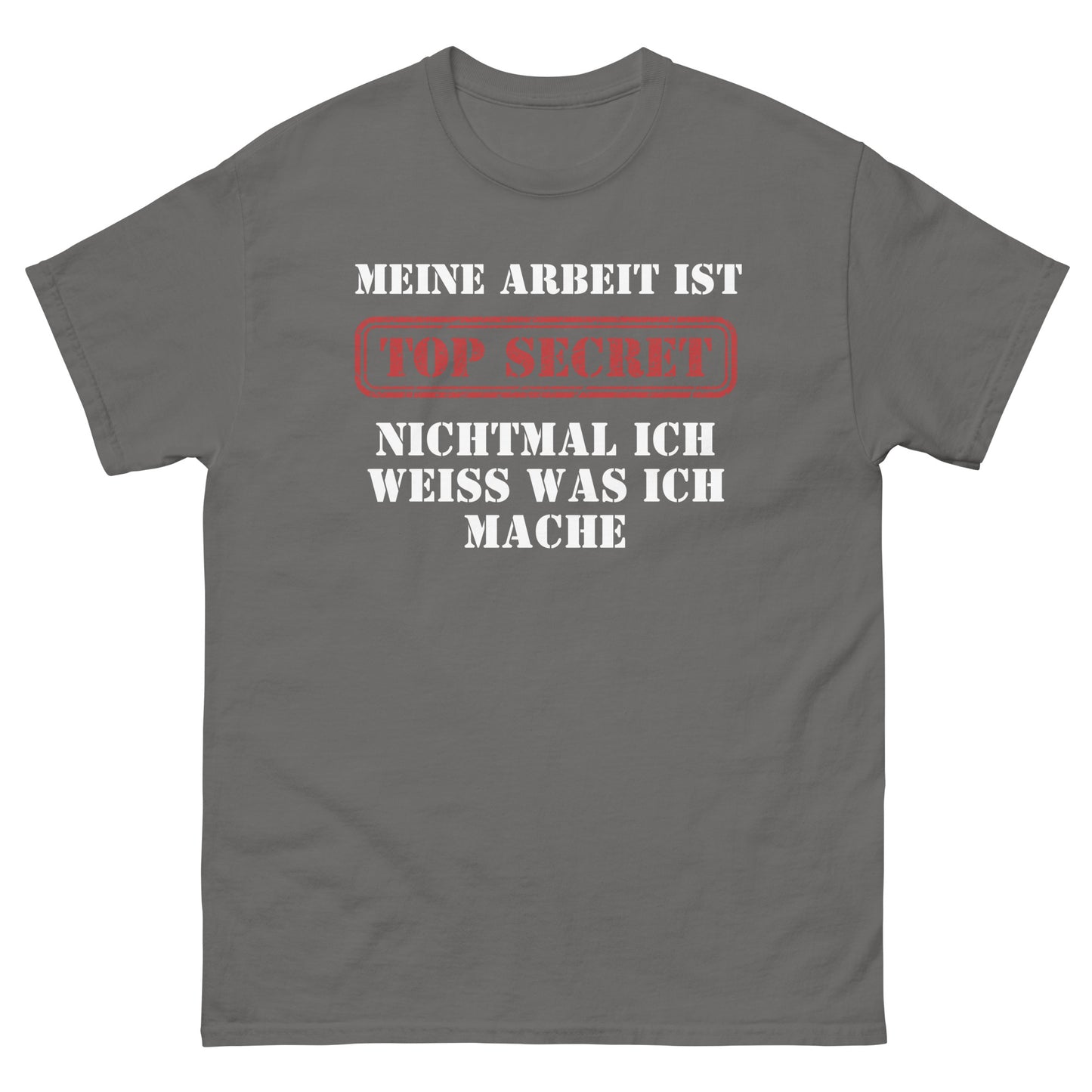Meine Arbeit ist Top Secret nichtmal ich weiß was ich mache T-Shirt