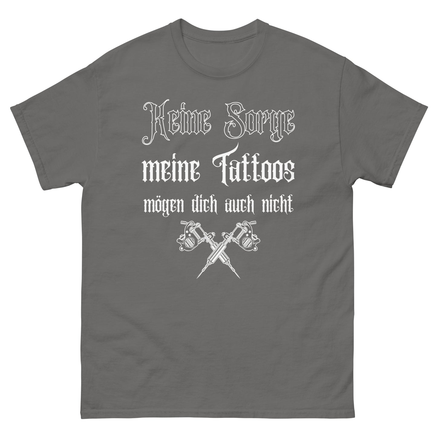Keine Sorge meine Tattoos mögen dich auch nicht T-Shirt