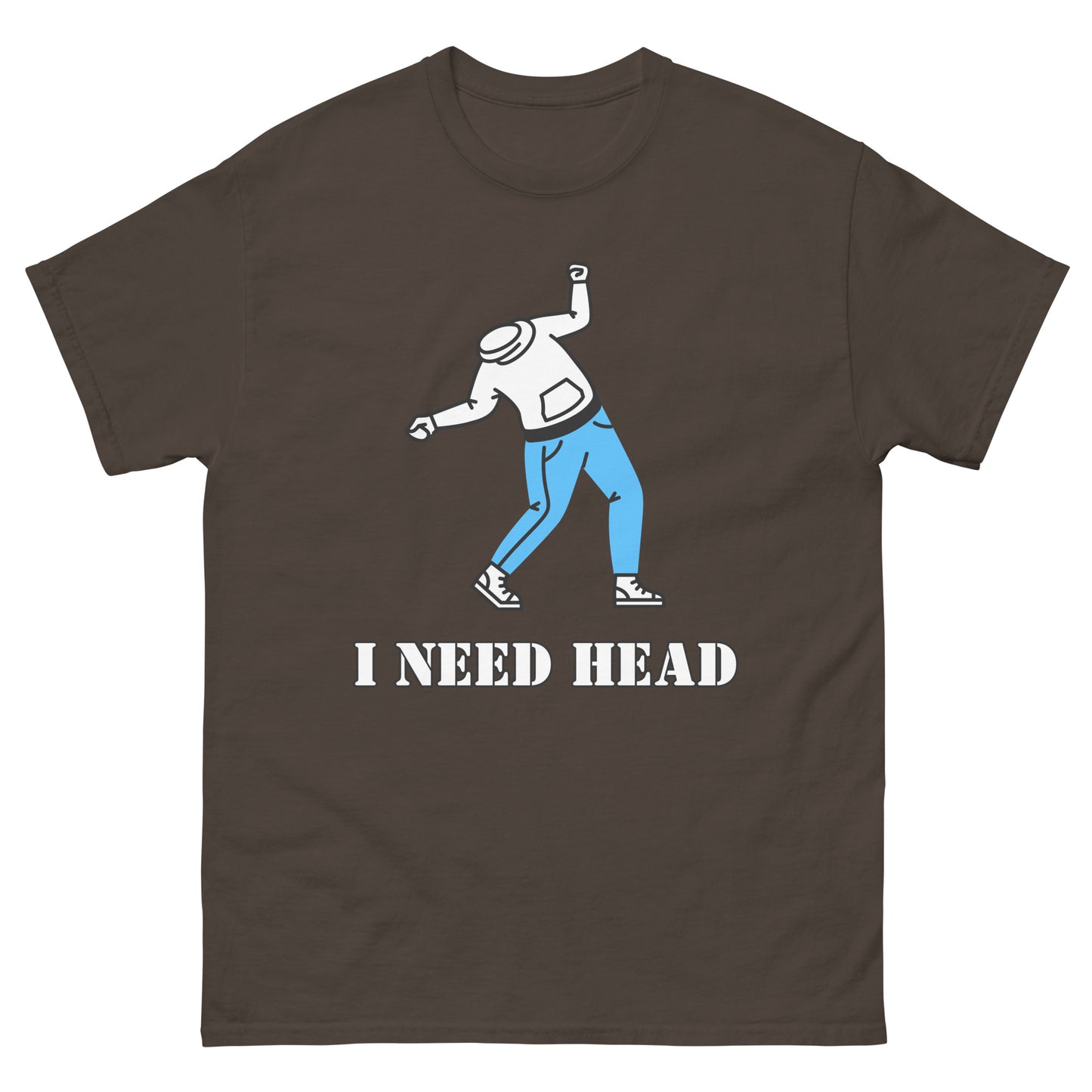 I Need Head Versaut T-Shirt