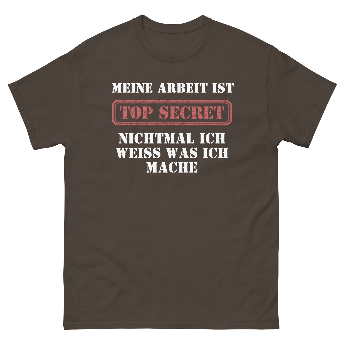 Meine Arbeit ist Top Secret nichtmal ich weiß was ich mache T-Shirt