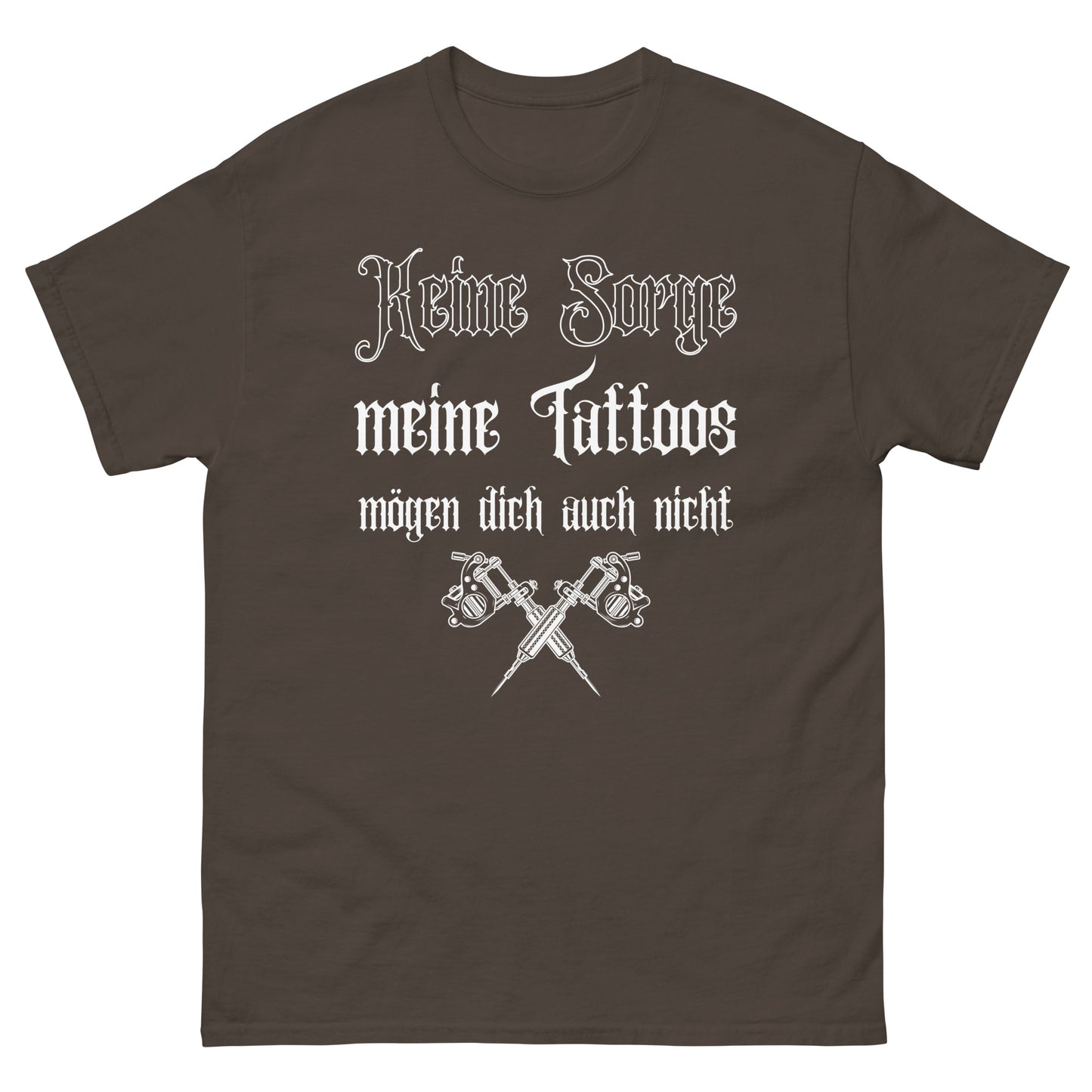 Keine Sorge meine Tattoos mögen dich auch nicht T-Shirt